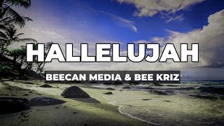 Beecan Media feat. Bee Kriz – Hallelujah (Lyrics)