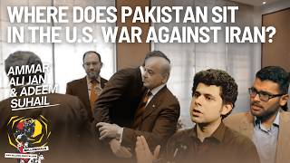 How Do We Understand Pakistan's Role Amid the US War Against Iran? with Ammar Ali Jan & Adeem Suhail