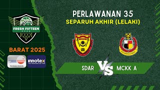 Kejohanan Fresh Fifteen Barat 2025 - SDAR VS MCKK A