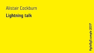 AgileByExample 2017: Alistair Cockburn - Lightning talk