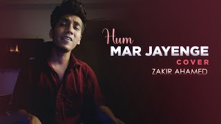 Hum Mar Jayenge-  Cover @zakirahamedmusics | Tulsi Kumar | Arijit Singh