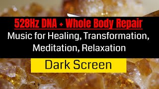 528 Hz// Whole Body + DNA Repair// Healing Music// Dark Screen// 4 Hrs
