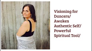 Dancer’s Visioning / Awaken the Authentic Self/Powerful Spiritual Tool