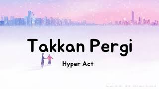 Takkan Pergi (Lirik) | Hyper Act