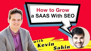 How to Grow a SAAS With SEO with Kevin Sahin