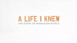 A Life I Knew: The Story of Bannister Effect | Official Film