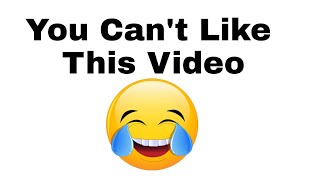 You can't like this video!