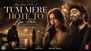 Tum Mere Hote To Kya Hota | Emotional Hindi Song | New Song 2026 | Arijit Singh Vibe