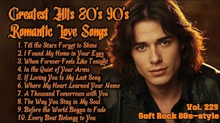 Greatest Hits Romantic Love Songs 💖 Love Songs 80's 90's - Soft Rock Ballads - Playlist Vol. 229