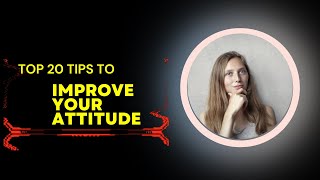 20 Ways To Improve Your Attitude | 20 Self-Improvement Tips | Attitude  is Everything | #attitude