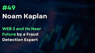 Noam Kaplan: Web 3 and Its Near Future by a Fraud Detection Expert | TradePod e#49