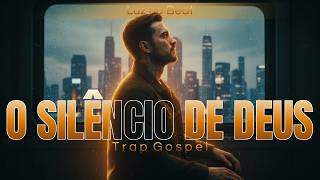 🙏 O Silêncio de Deus - Quando o Céu Não Responde | Trap Gospel | Luz no Beat