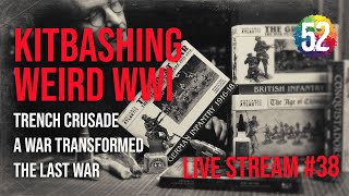 Kitbashing Weird WWI Live Stream #38