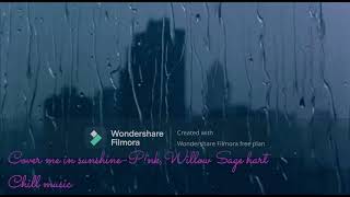 Cover me in sunshine-P!nk,Willow Sage hart