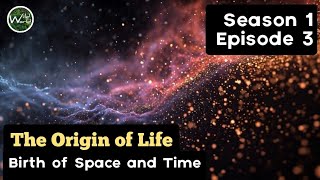 The Origin of Life | Season 1 - Episode 3 - Birth of Space and Time