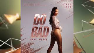 Ayana John - Do Bad [Have Mercy] 2024 dancehall