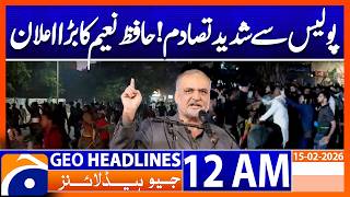 Major Announcement by Hafiz Naeem After Clashes With Police | Headlines Geo News 12 AM 15th Feb 2026