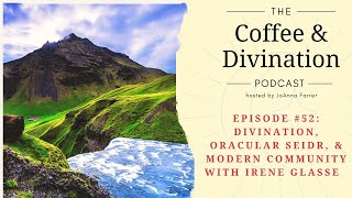 Episode #52: Divination, Oracular Seidr, and Modern Community with Irene Glasse