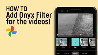 How to Add Onyx Filter for the videos on Google Photos