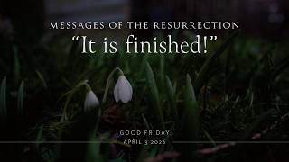 April 3, 2026 from Parsippany-Troy Hills, NJ - Messages of the Resurrection: "It is finished!"