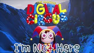 REVENGE- I'm not here (The Amazing Digital Circus Fan Song)