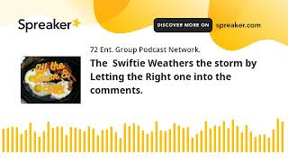 The  Swiftie Weathers the storm by Letting the Right one into the comments.