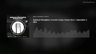 Spiritual Disciplines-Growth (11am) | Pastor Drew | September 7, 2025