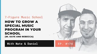 How to Grow a Special Music Program in Your School (w. Kate and Rebecca) | 7FMS174