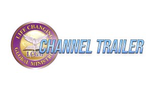Welcome To Life Changing Global Ministry - Channel Trailer