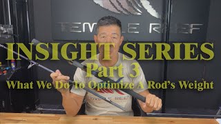 Insight Series Part 3 - What We Do To Optimize A Rod's Weight
