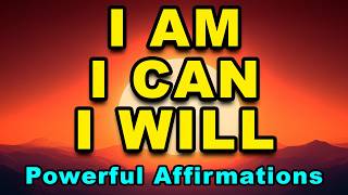 I CAN, I WILL, I AM | Positive Morning Affirmations | Powerful Motivational Morning Affirmations