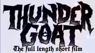 THUNDERGOAT: The Full Length Short Film