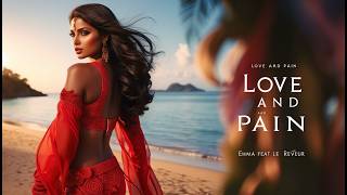 LOVE AND PAIN  प्यार और दर्द - EMMA FEAT LE REVEUR