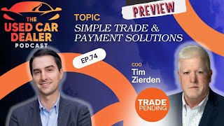 UCDP #74 (Preview) – Modernizing Trade-Ins and Dealer Payments: Tim Zierden, TradePending
