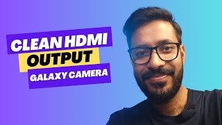 How to get Clean HDMI Output from Samsung Galaxy Stock Camera