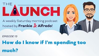 The Launch - Ep.13 | How do I know if I’m spending too much?