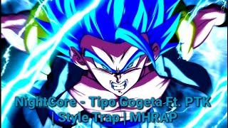 NightCore - Tipo Gogeta 🌌 Ft. PTK (Dragon Ball) | Style Trap | Prod. Kabeh | MHRAP