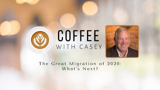The Great Migration of 2020: What's next? Coffee with Casey