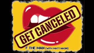 Get Canceled F the Man