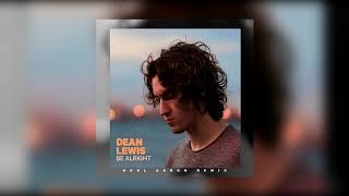 Dean Lewis - Be Alright (Noel Aaron Remix)