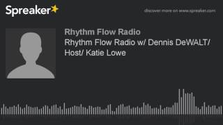 Rhythm Flow Radio w/ Dennis DeWALT/ Host/ Katie Lowe