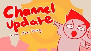 Channel Update + One Other Thing