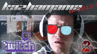 [Vlog] Live, Twitch, GW2, Planning etc ... Kazhamania en 2015