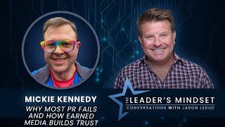 Why Most PR Fails and How Earned Media Builds Trust - Mickie Kennedy on The Leader’s Mindset Podcast