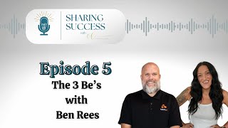 Sharing Success Podcast Episode 5: The 3 Be's with Ben Rees |  #Podcast #motivational