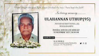 ULAHANNAN UTHUP (95) | FUNERAL SERVICE LIVE WEBCAST | 01-12-2025 | IST 08.00 AM | ILAI MEDIA