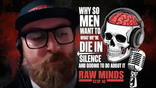 Why So Many Men Want to Die in Silence And What We’re Going to Do About It | Raw Minds S2 Ep. 40