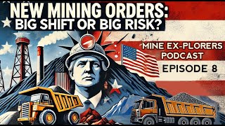Mine EX-Plorers – EP8: Trump’s Executive Orders on Domestic Minerals – What It Means for Mining