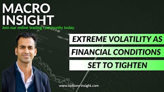 Extreme Volatility as Financial Conditions Set to Tighten