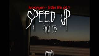 Ivoxygen - train life pt.1 (speed up)